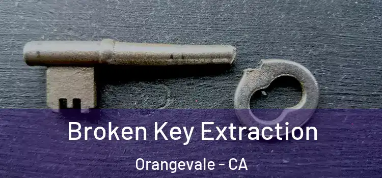 Broken Key Extraction Orangevale - CA