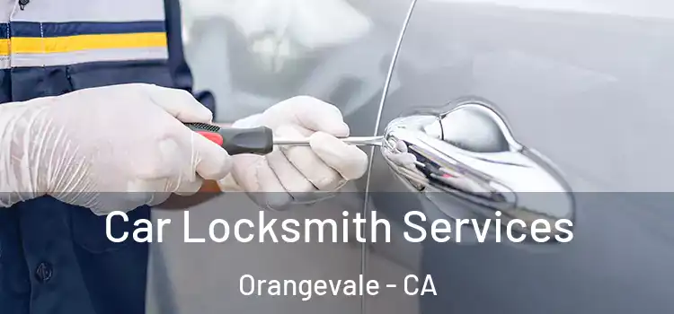Car Locksmith Services Orangevale - CA
